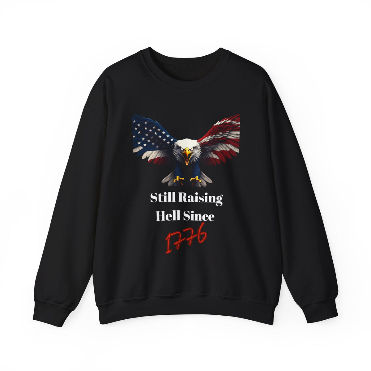 Still Raising Hell Since 1776 Patriotic Eagle text on a Crewneck Sweatshirt