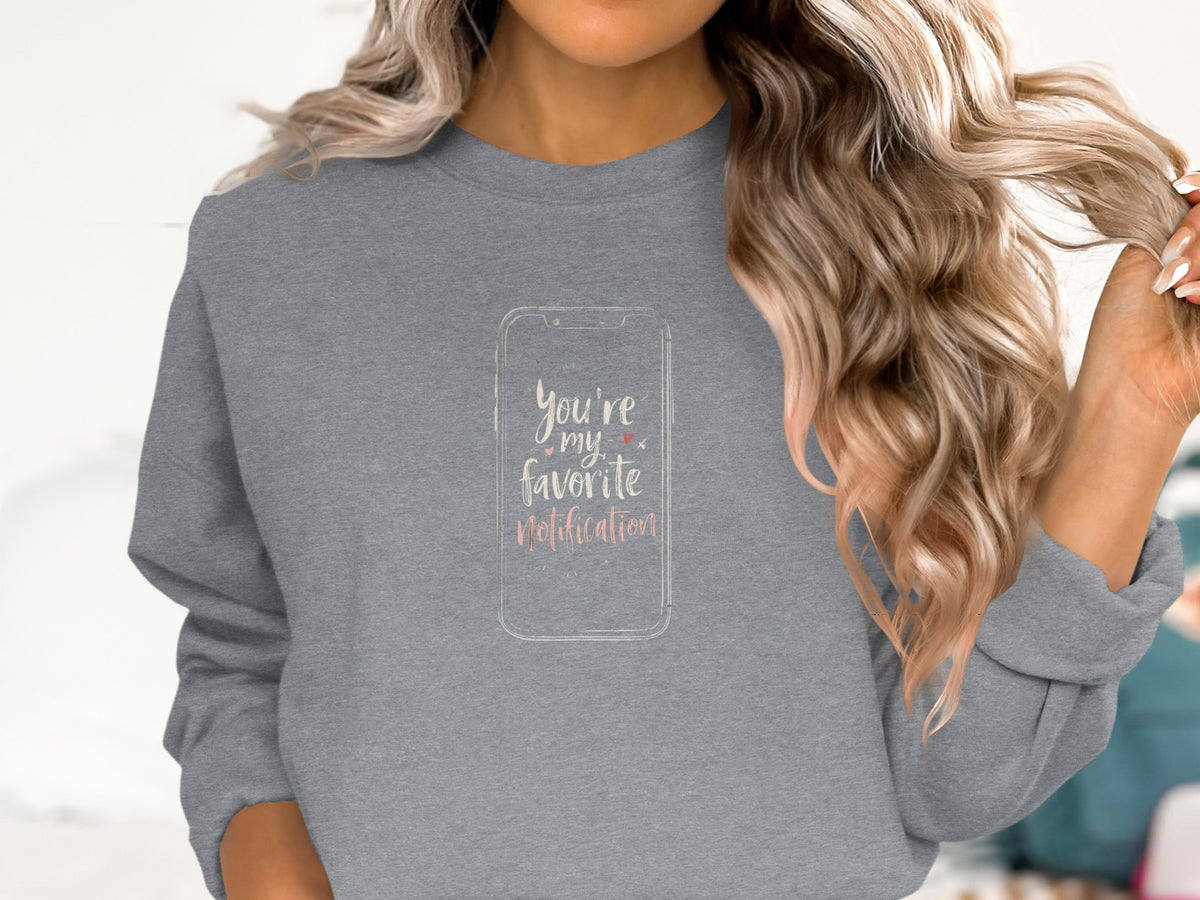 You're My Favorite Notification Graphic Sweatshirt