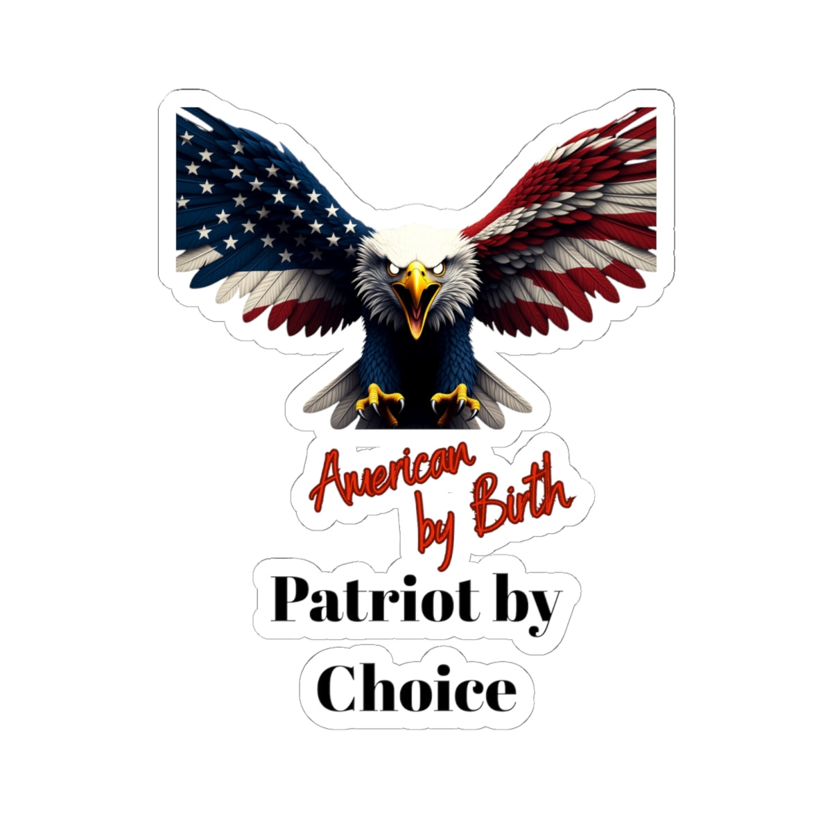 American By Birth Patriot By Choice Patriotic Eagle on a Kiss-Cut Stickers