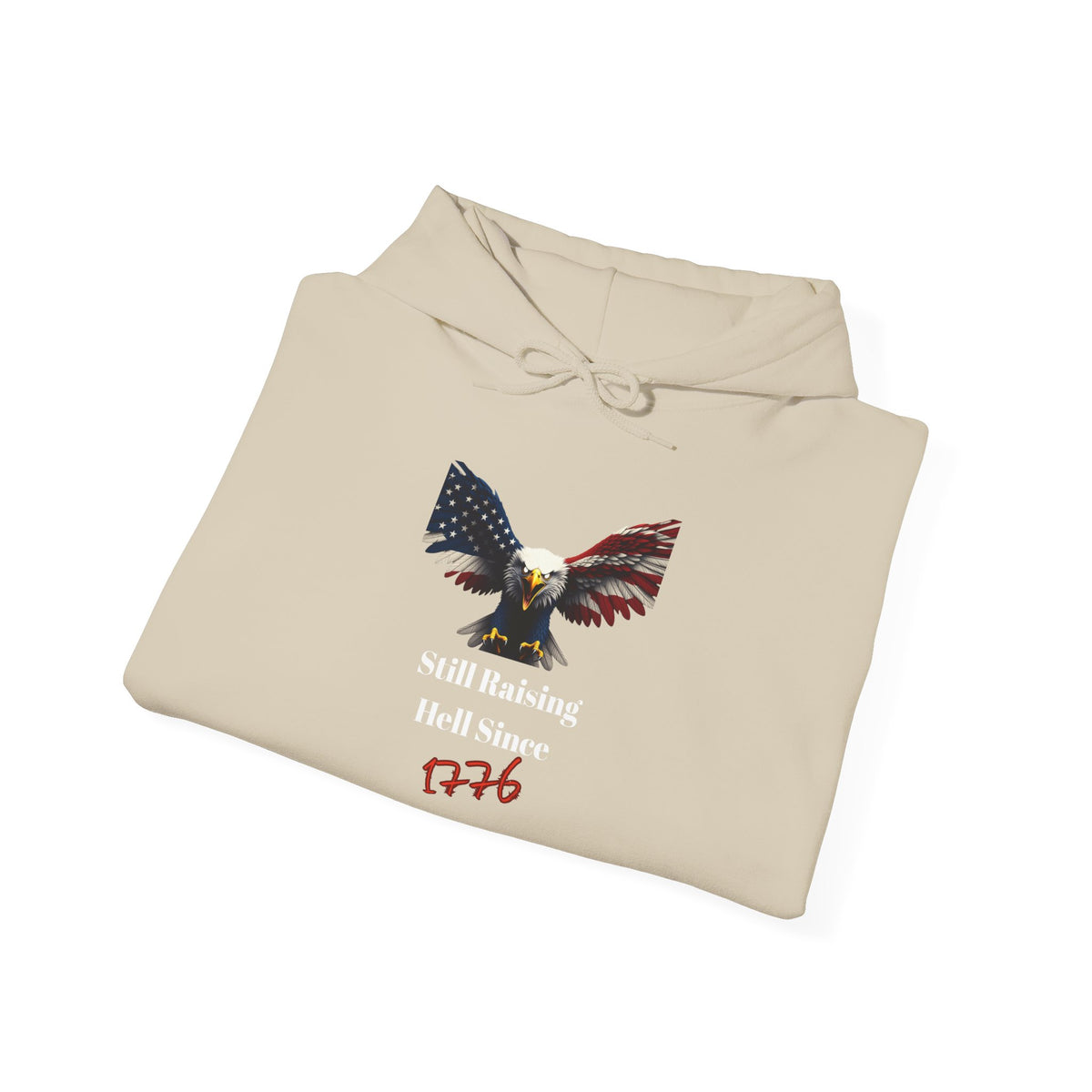 Still Raising Hell Since 1776 Patriotic Eagle on a Pullover Hoodie