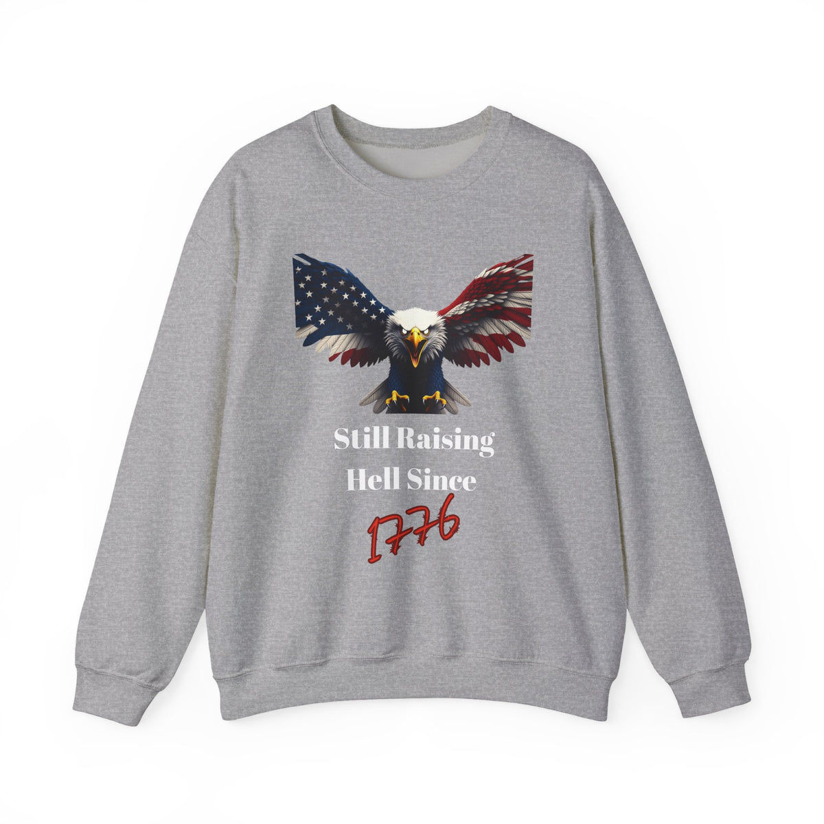 Still Raising Hell Since 1776 Patriotic Eagle text on a Crewneck Sweatshirt