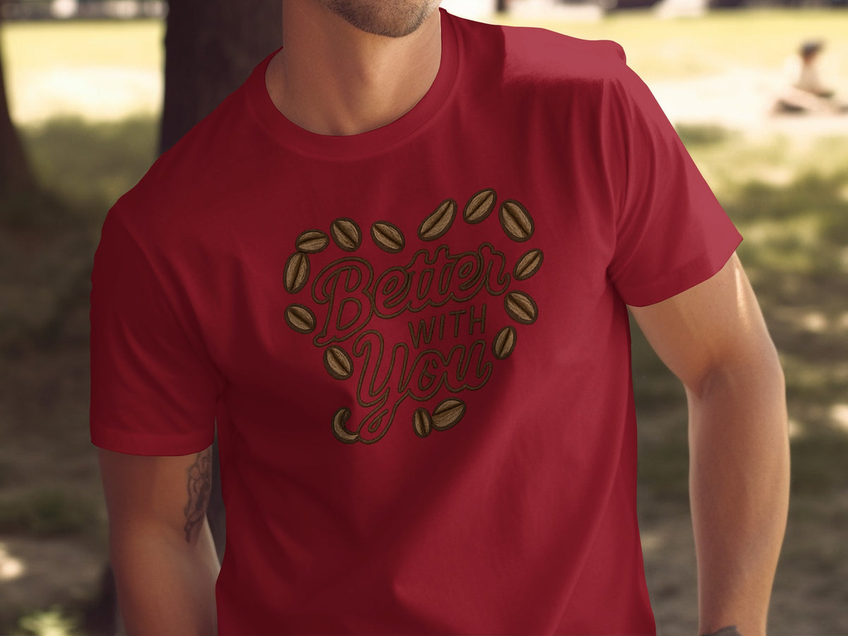Better with you phrase on a Premium Tee