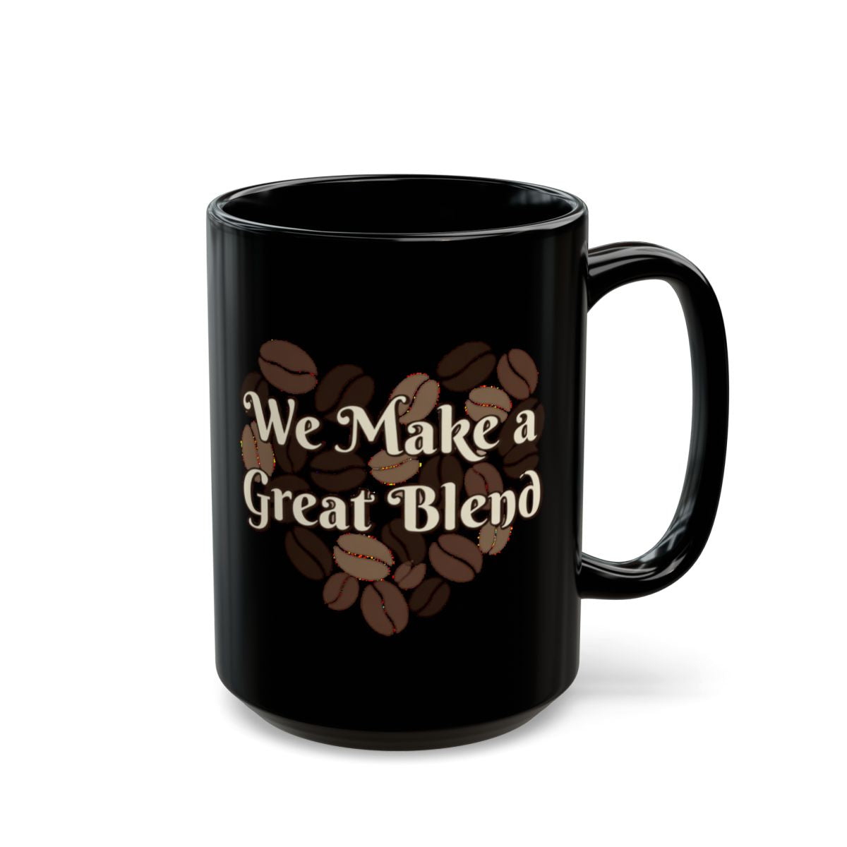 We Make a Great Blend phrase on an 11/15oz Black Mug