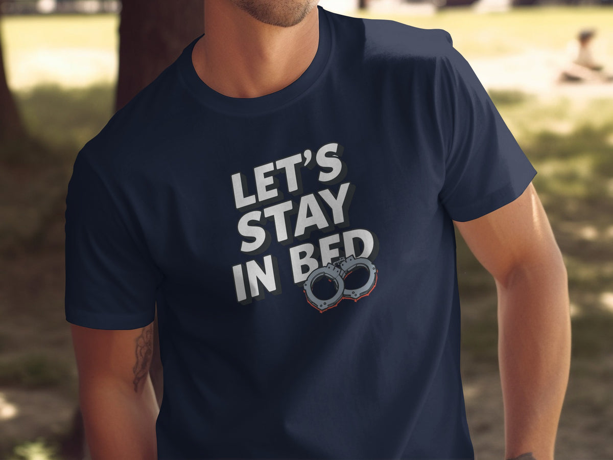 Let's Stay In Bed Handcuffs Graphic Tee Shirt