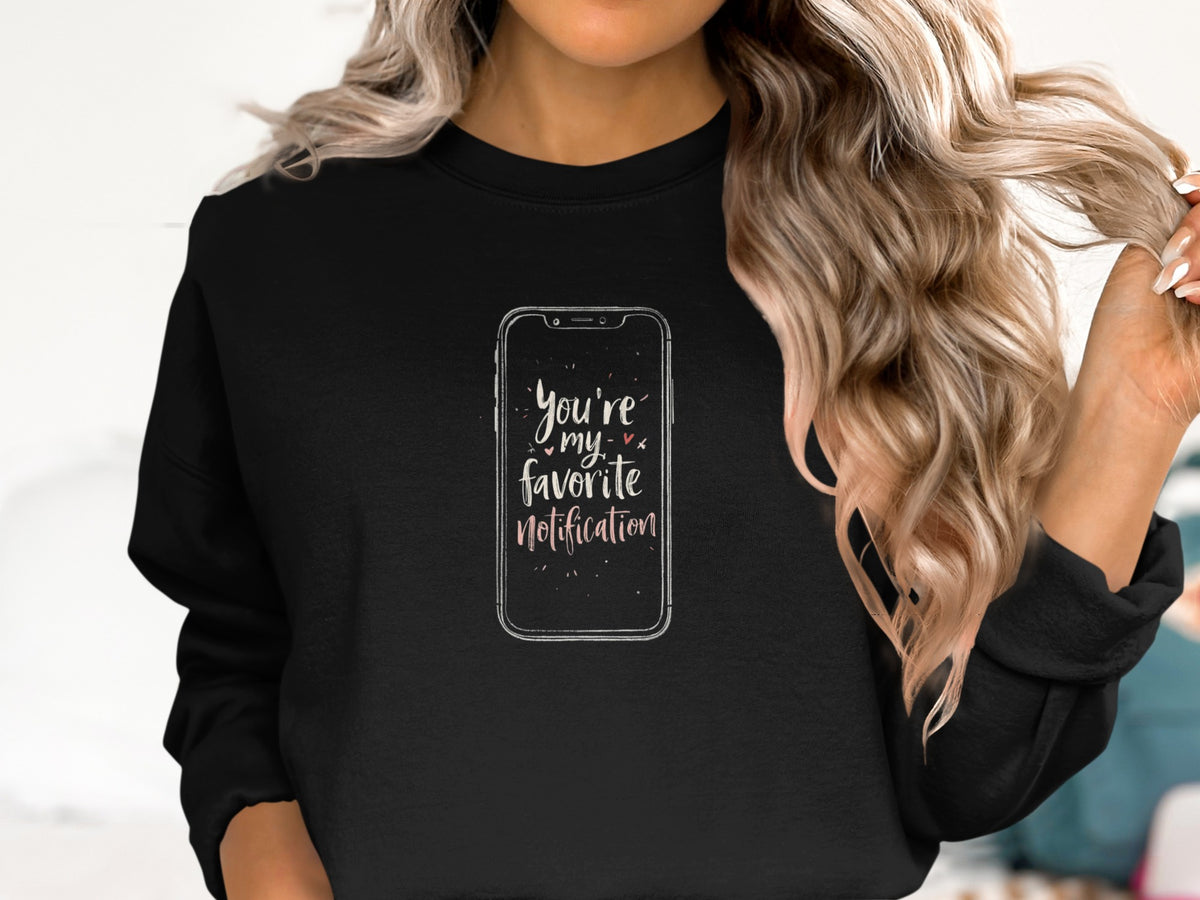 You're My Favorite Notification Sweatshirt