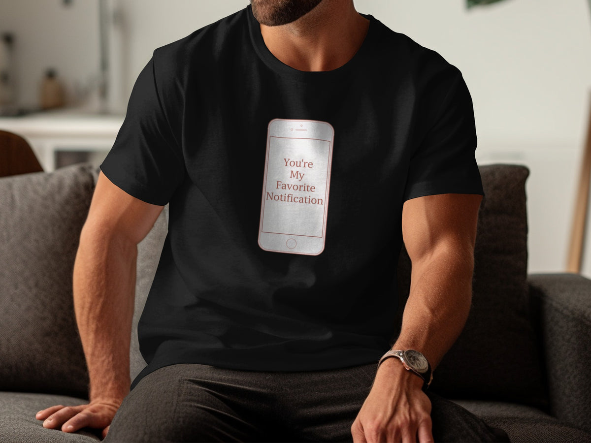 You're My Favorite Notification T-shirt