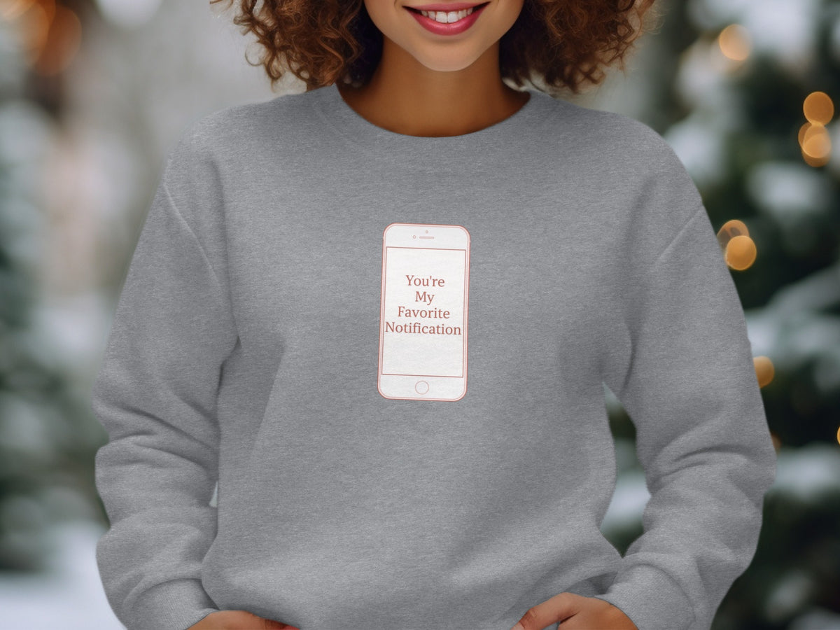 You're My Favorite Notification Sweatshirt Product