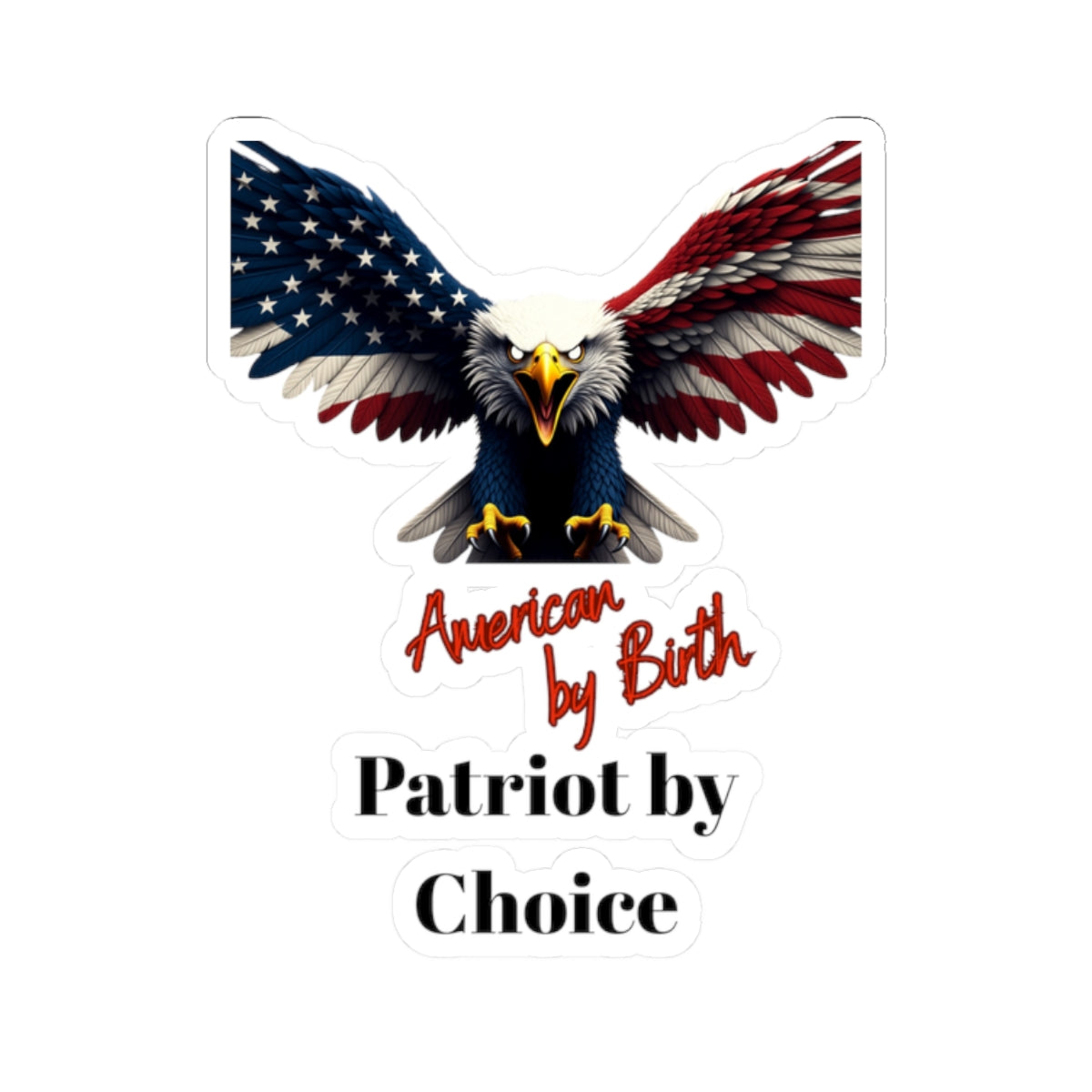 American By Birth Patriot By Choice Patriotic Eagle on a Kiss-Cut Stickers