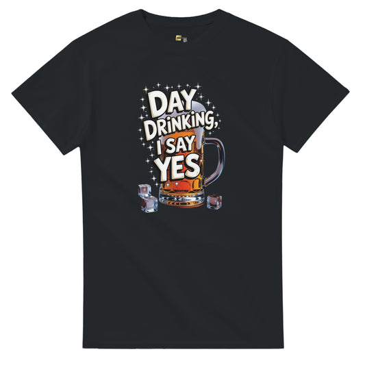 Day Drinking, I Say Yes! on a Heavyweight T-Shirt