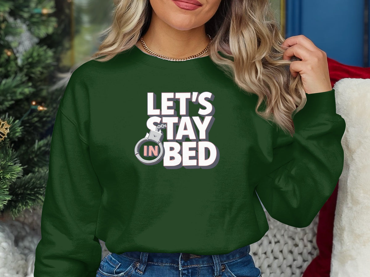 Let's Stay in Bed Stylish and Cozy Sweatshirt