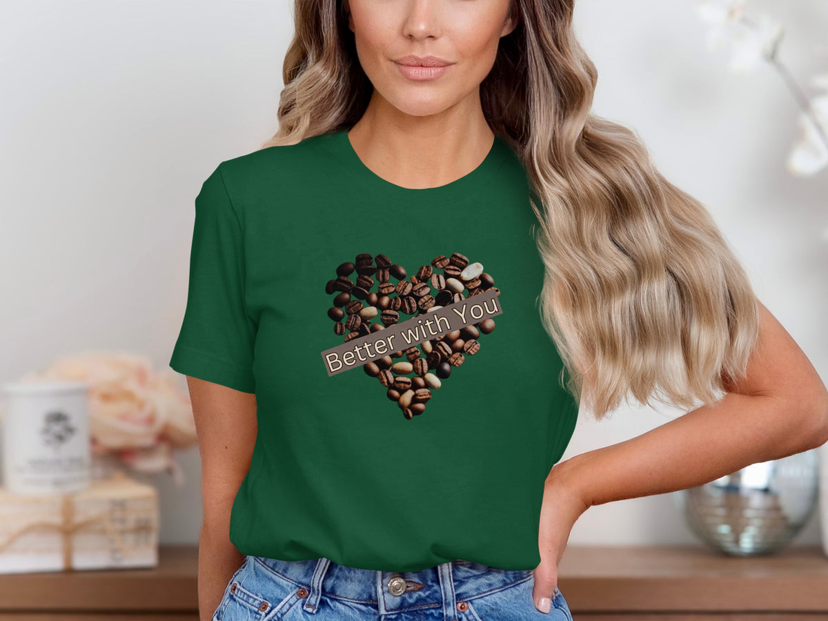 Better with you phrase on a Premium Tee