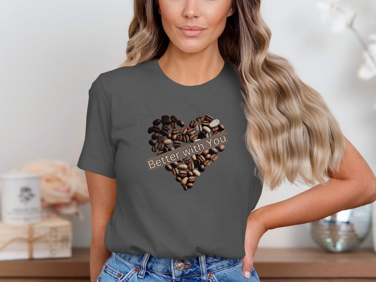 Better with you phrase on a Premium Tee