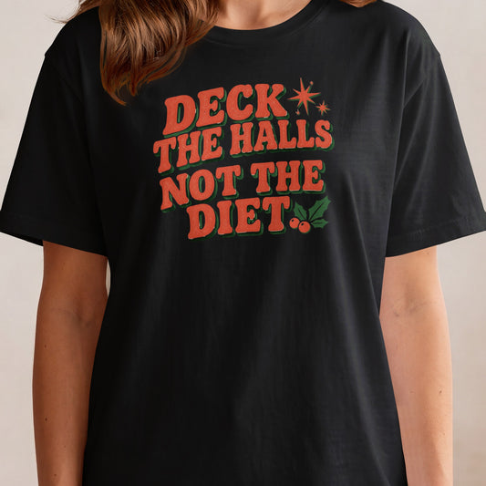 Black t-shirt with text "Deck the Halls Not the Diet" in retro font.