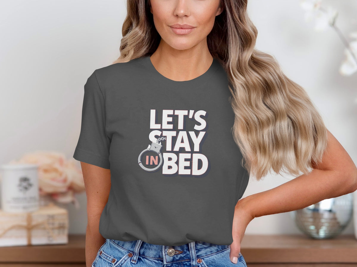 Let's Stay In Bed Graphic Tee Shirt