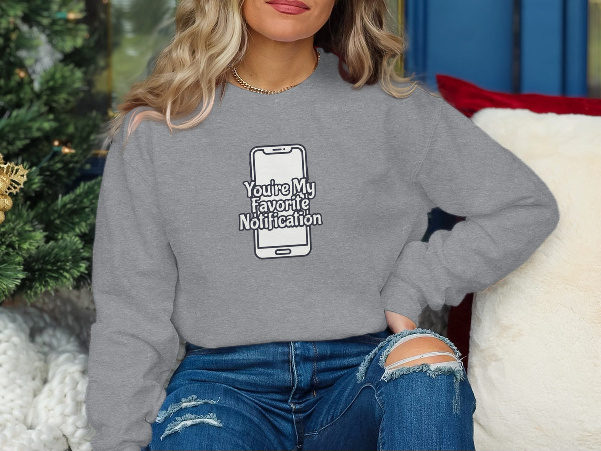 You're My Favorite Notification Sweatshirt Product