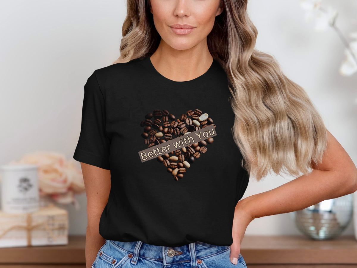 Better with you phrase on a Premium Tee