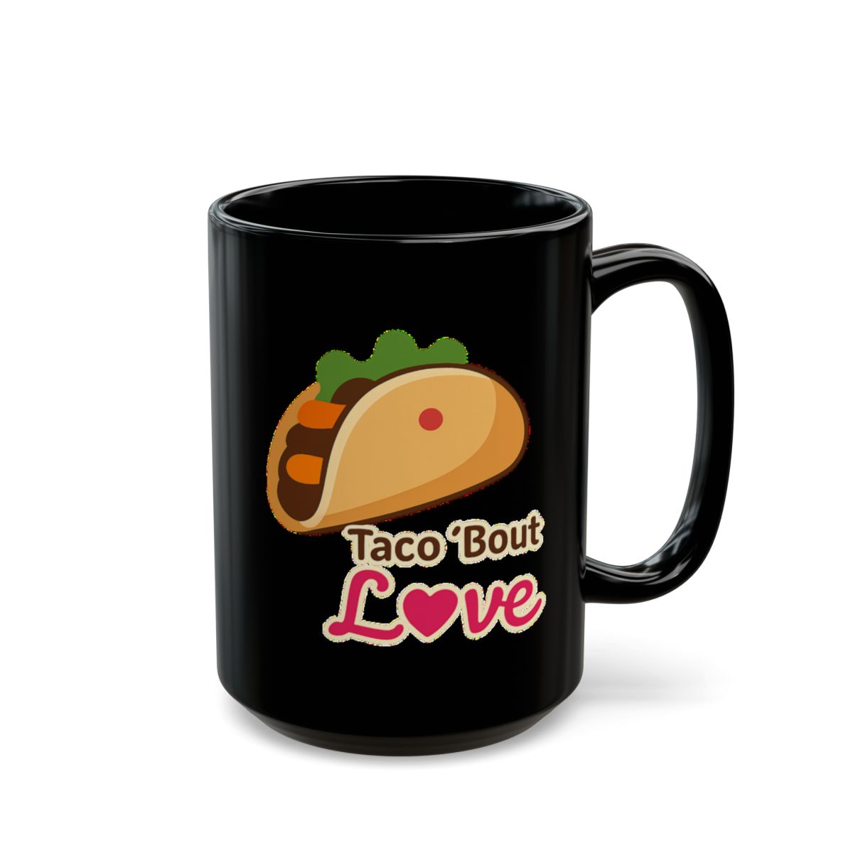 Taco 'Bout Love phrase with a Bold & Playful design on an 11/15oz Black Mug
