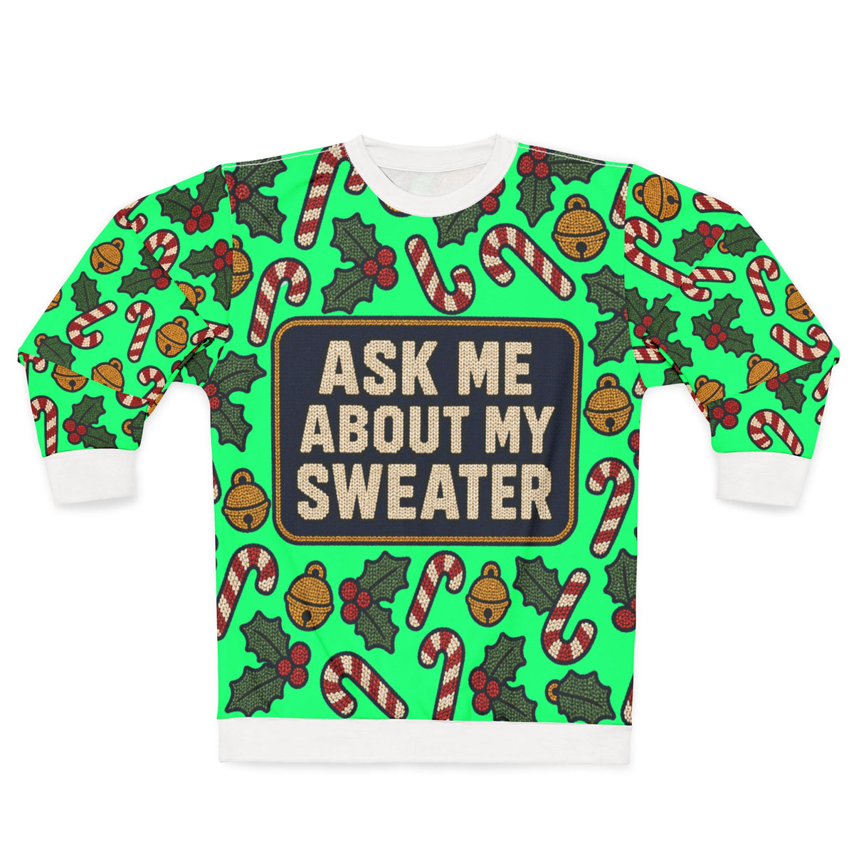 Green sweater with repeating Christmas pattern and "ASK ME ABOUT MY SWEATER" text.
