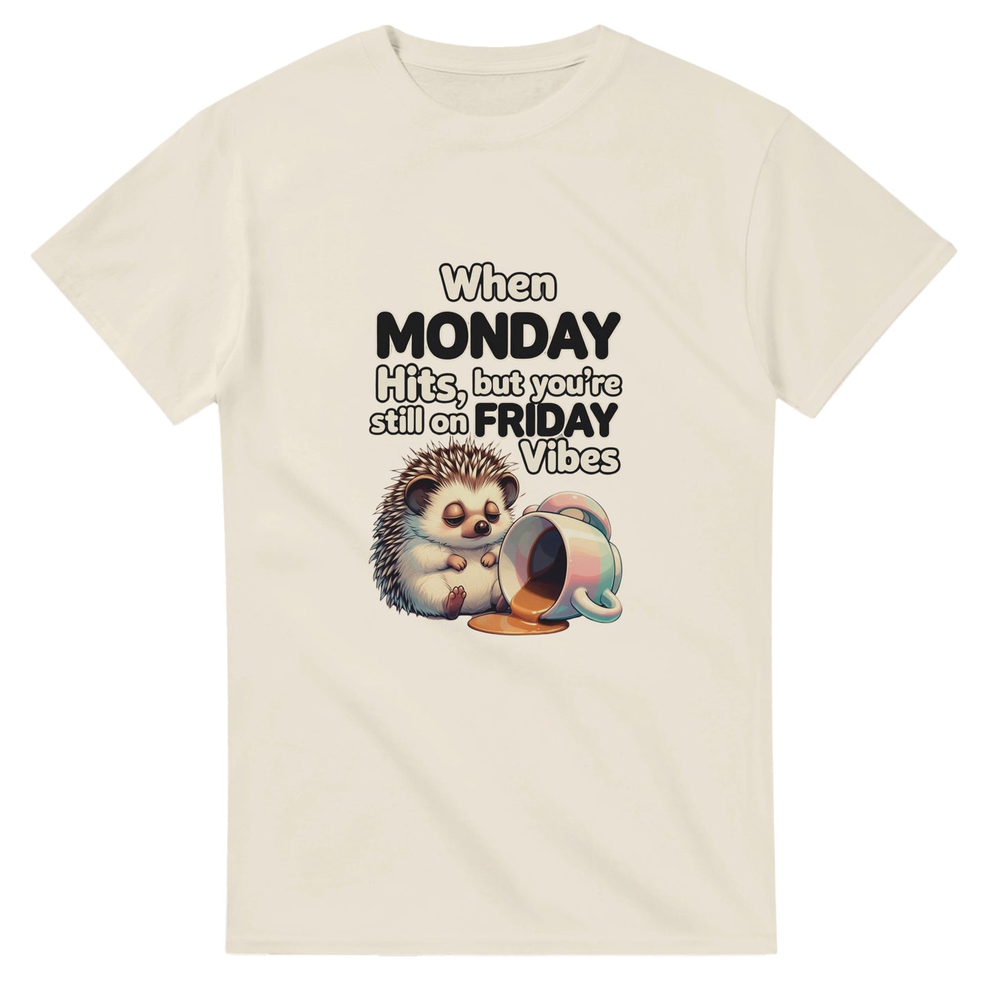When MONDAY Hits, But You're Still On FRIDAY Vibes Hedgehog on a Heavyweight T on a shirt