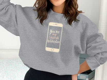 You're My Favorite Notification Sweatshirt