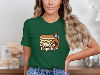 We Go Together Maple Syrup and Pancakes T-shirt