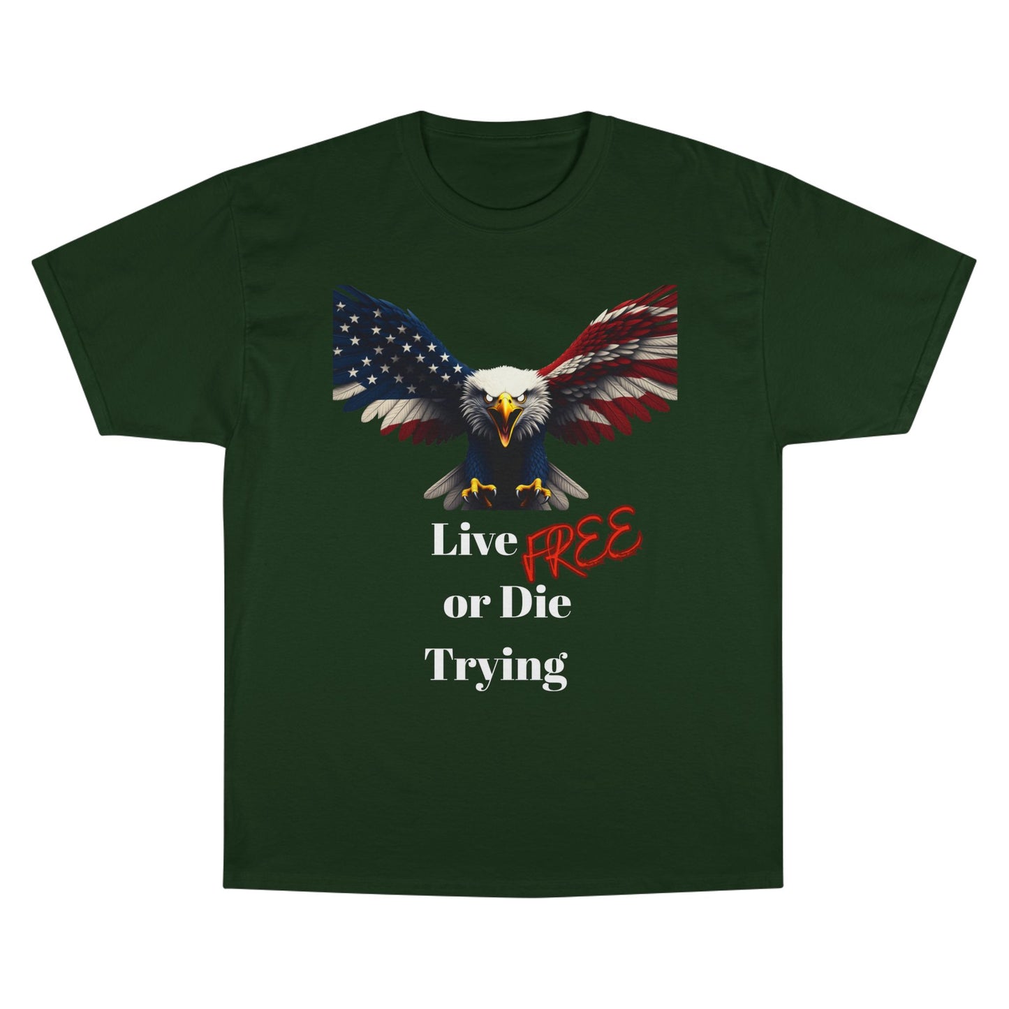 Live Free Or Die Trying Patriotic Eagle on a Champion T-shirt