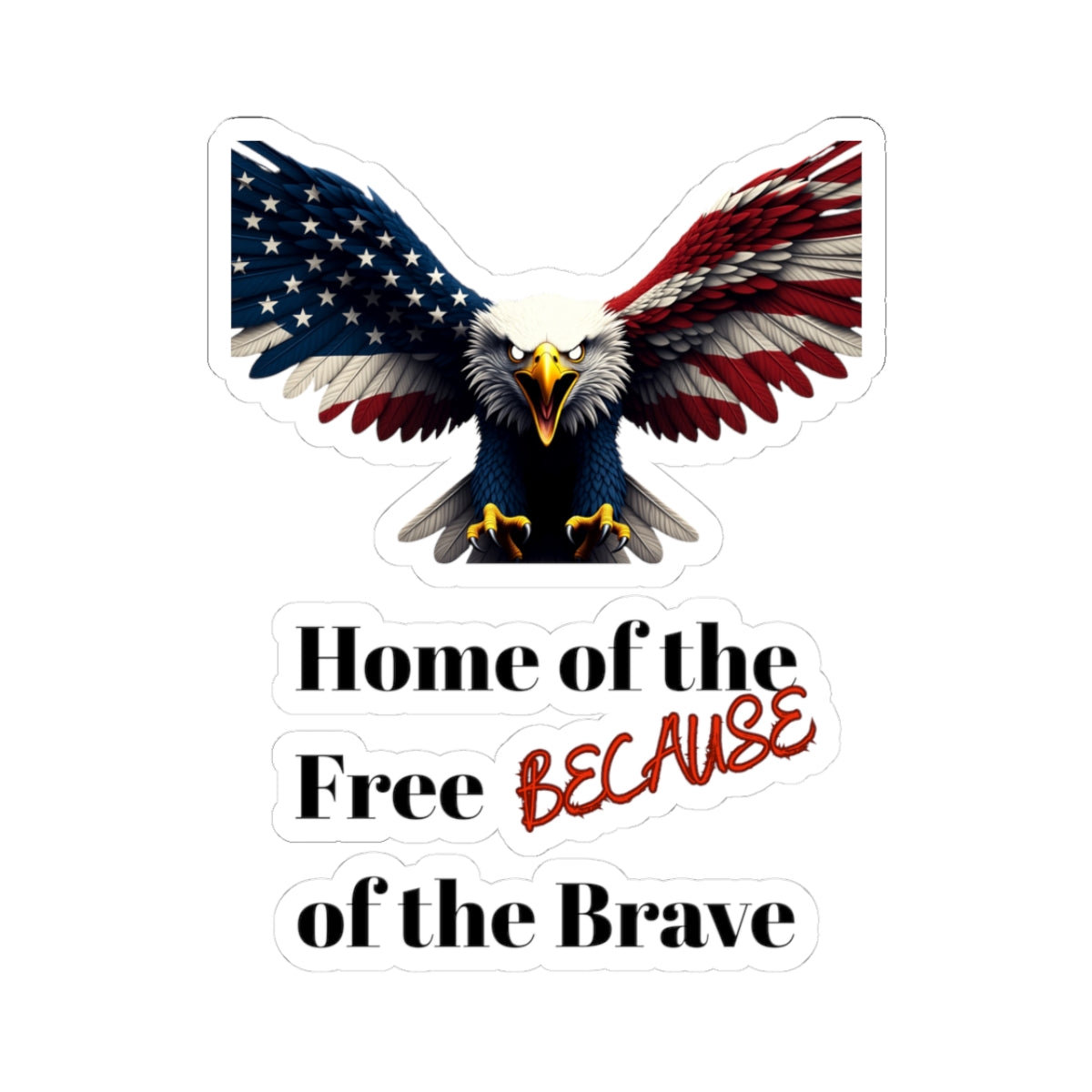 Home Of The Free Because Of The Brave Patriotic Eagle on a Kiss-Cut Stickers