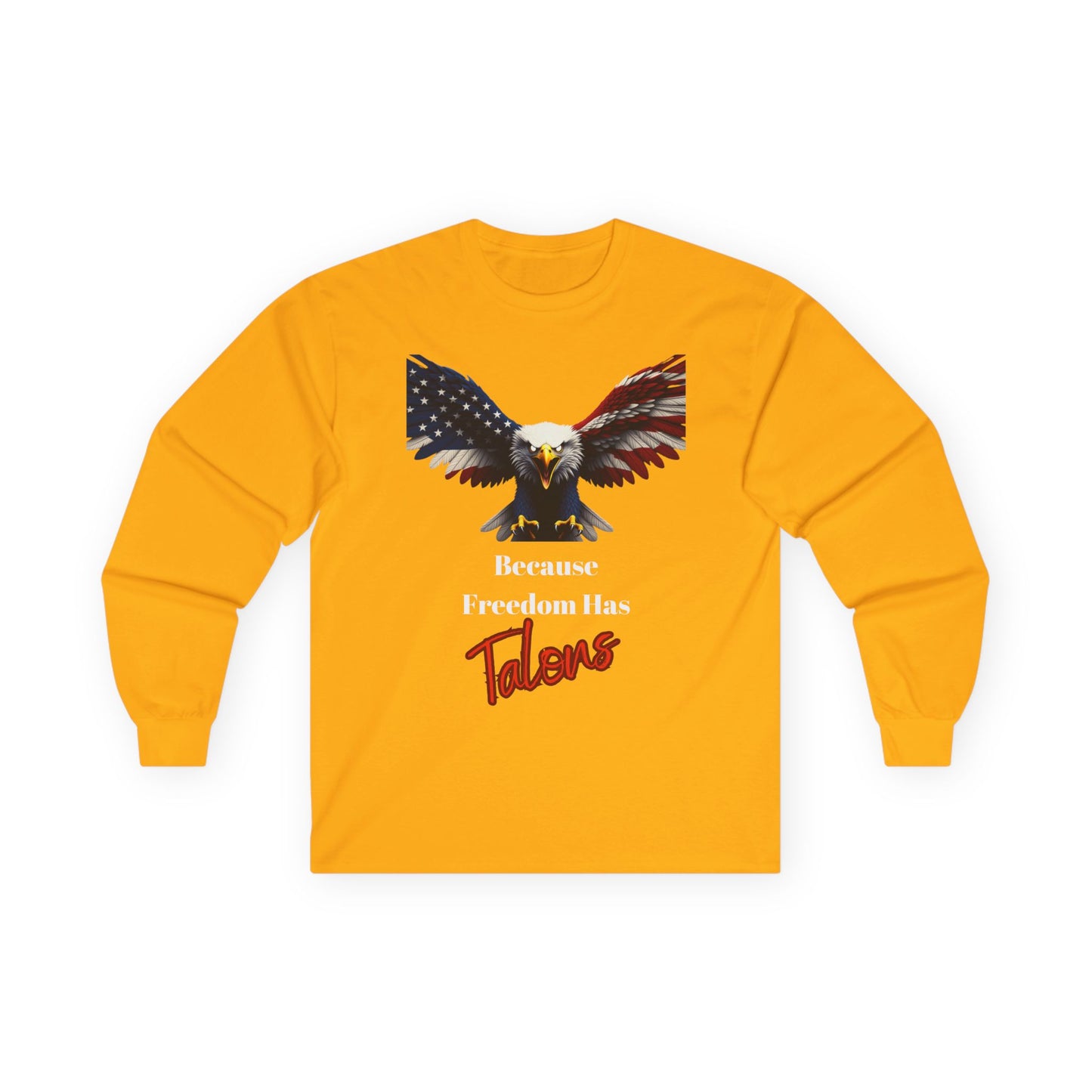 Because Freedom Has Talons Patriotic Eagle on a long sleeve tee