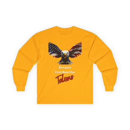 Because Freedom Has Talons Patriotic Eagle on a long sleeve tee