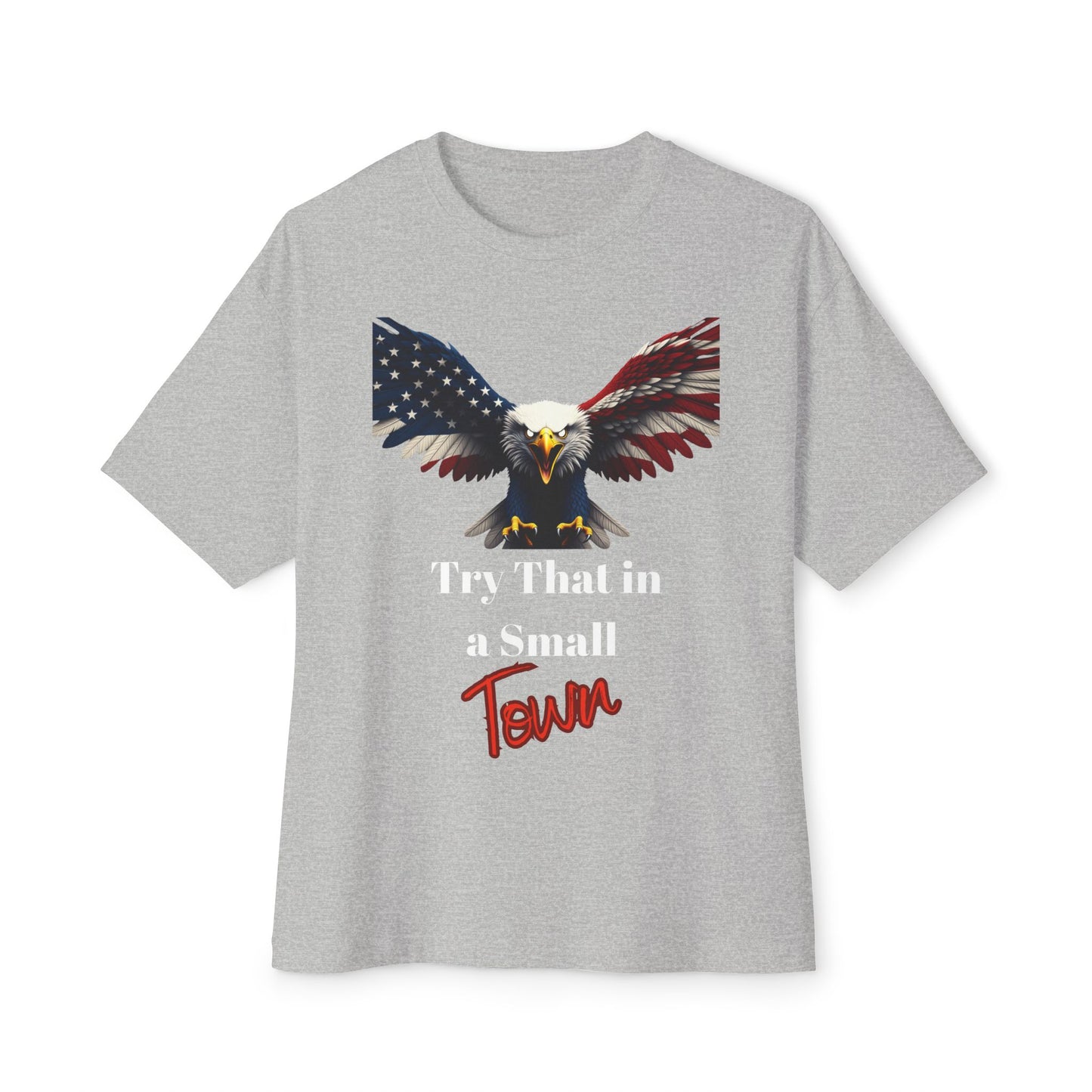 Try That In A Small Town Patriotic Eagle on a Premium Tee