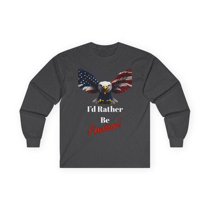 I'd Rather Be American Patriotic Eagle on a long sleeve tee
