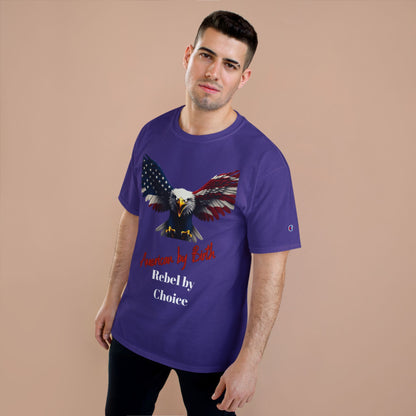 American By Birth Rebel By Choice Patriotic Eagle on a Champion T-shirt