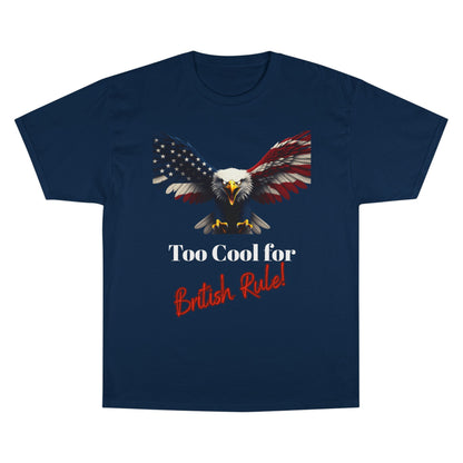 Too Cool For British Rule Patriotic Eagle on a Champion T-shirt