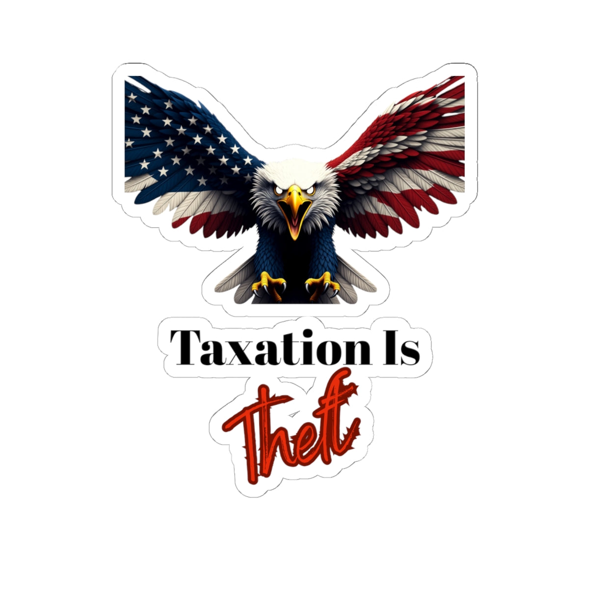 Taxation Is Theft Patriotic Eagle on a Kiss-Cut Stickers