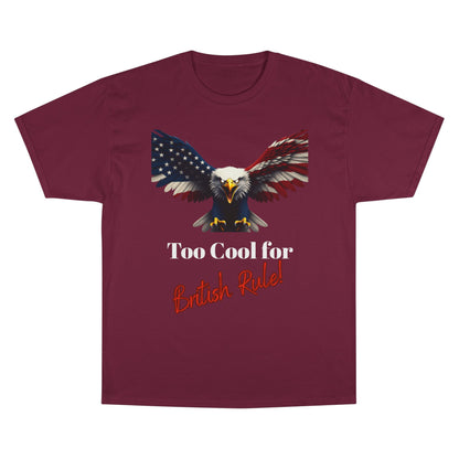 Too Cool For British Rule Patriotic Eagle on a Champion T-shirt