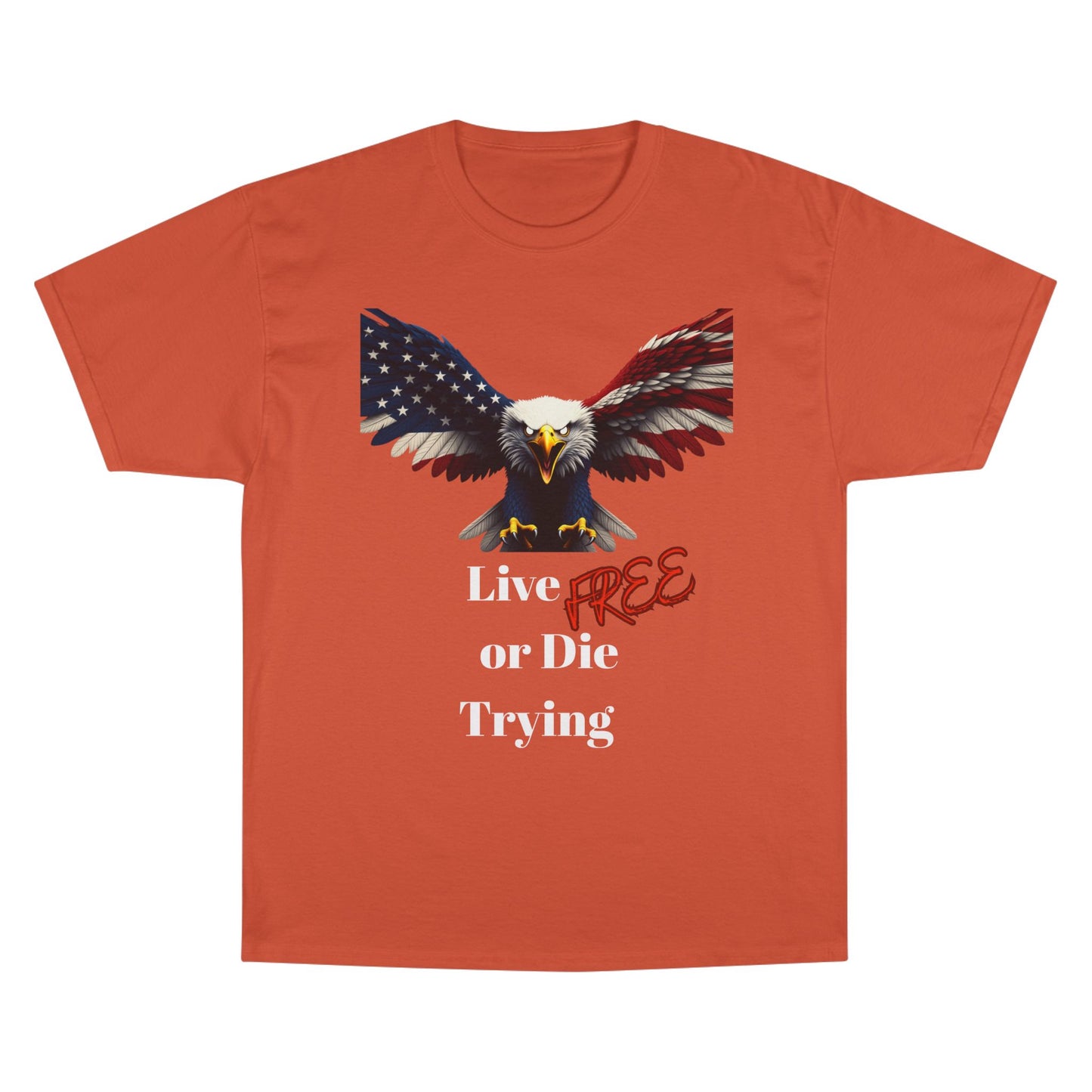 Live Free Or Die Trying Patriotic Eagle on a Champion T-shirt