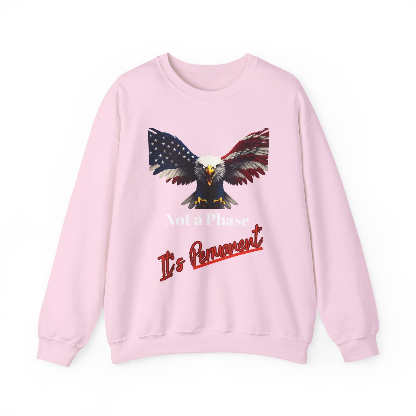 Not A Phase It's Permanent Patriotic Eagle text on a Crewneck Sweatshirt