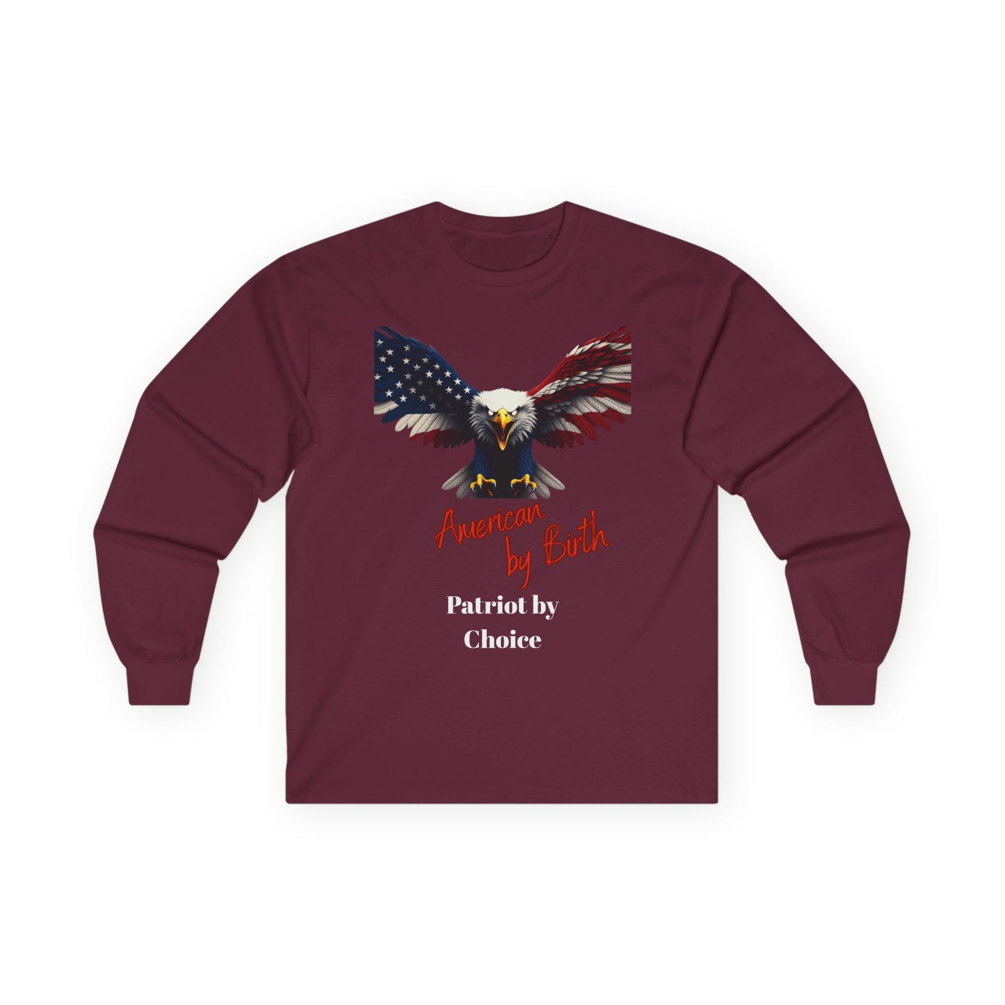 American By Birth Patriot By Choice Patriotic Eagle on a long sleeve tee