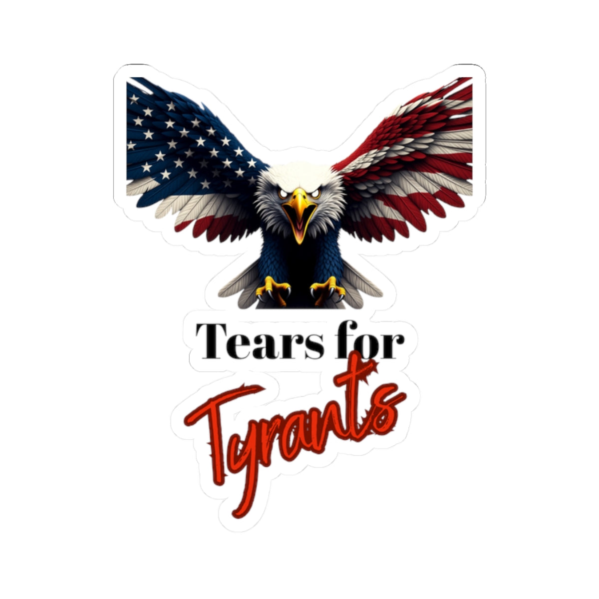 Tears For Tyrants Patriotic Eagle on a Kiss-Cut Stickers