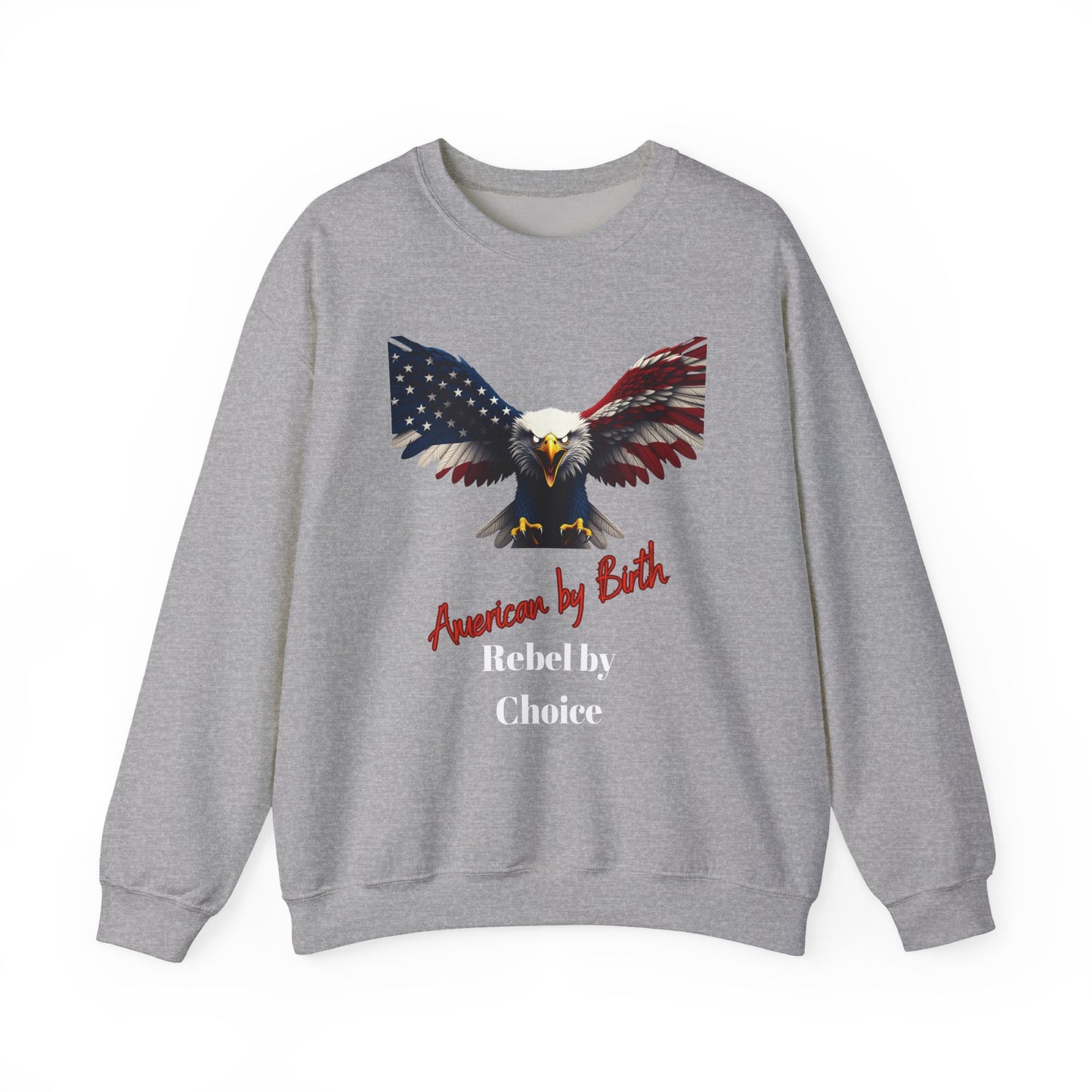 American By Birth Rebel By Choice Patriotic Eagle text on a Crewneck Sweatshirt