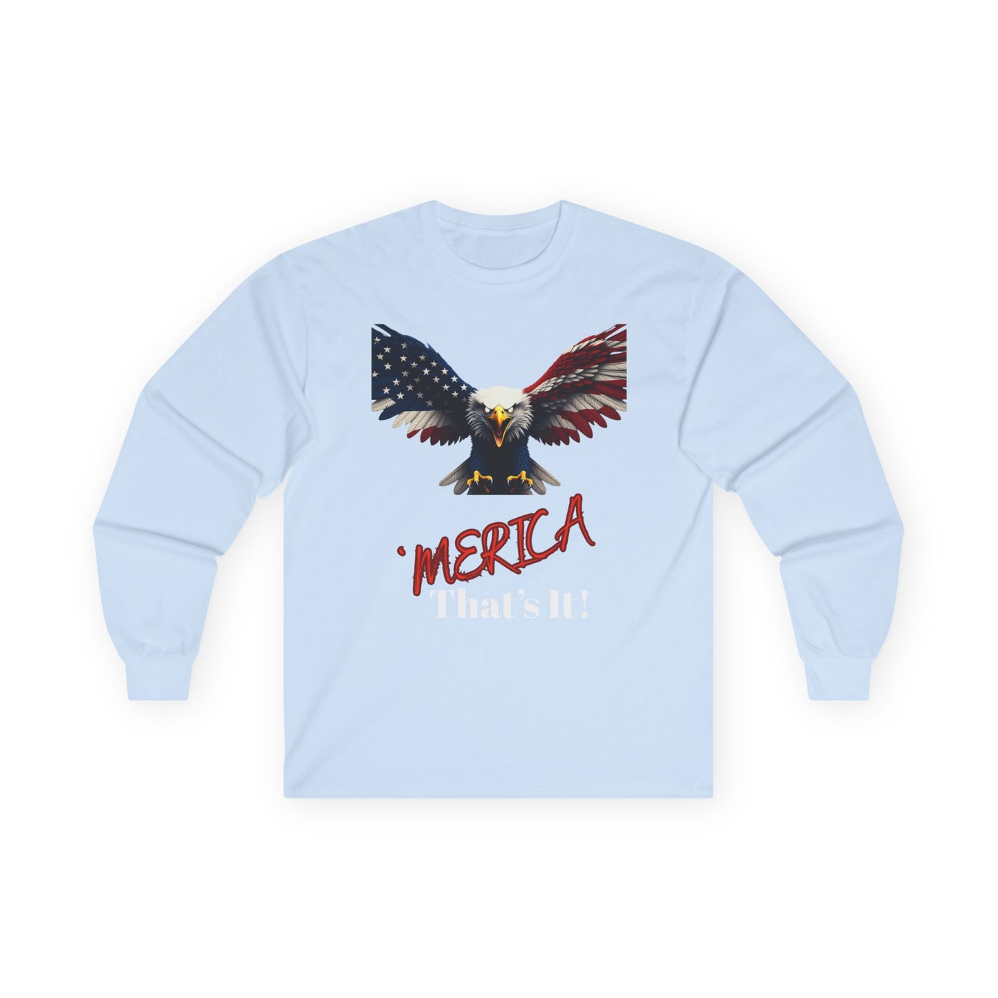 Merica. That's It Patriotic Eagle on a long sleeve tee