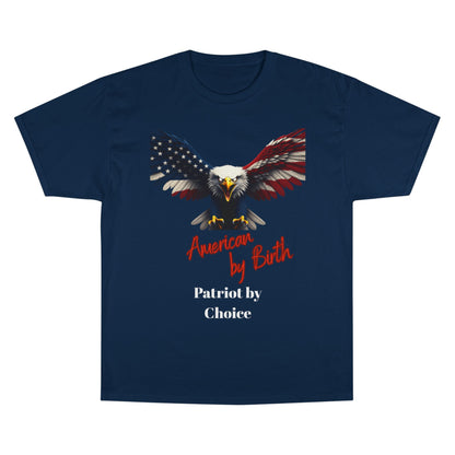 American By Birth Patriot By Choice Patriotic Eagle on a Champion T-shirt