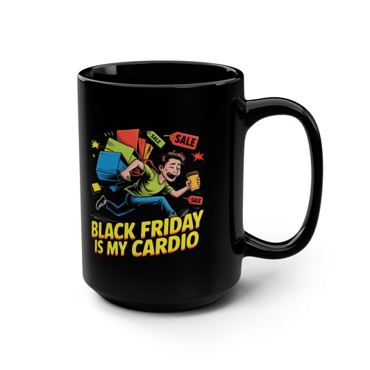 Black Friday Is My Cardio On a Black Mug 15oz