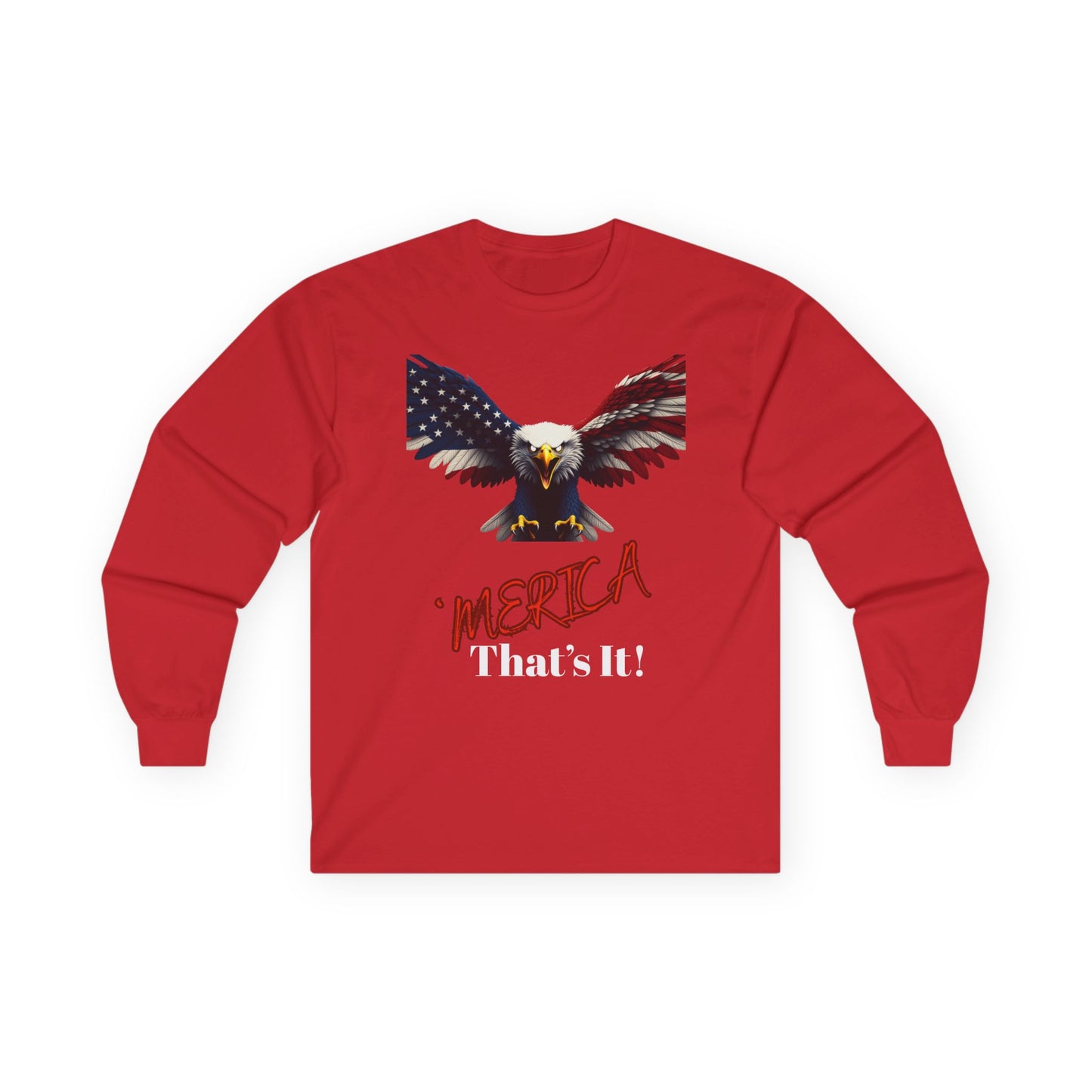 Merica. That's It Patriotic Eagle on a long sleeve tee