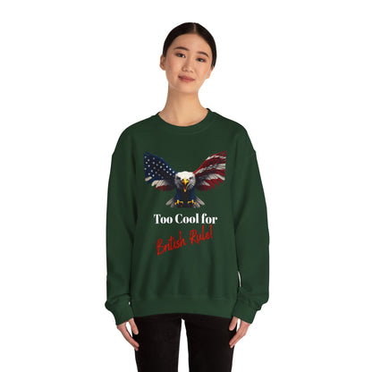 Too Cool For British Rule Patriotic Eagle text on a Crewneck Sweatshirt