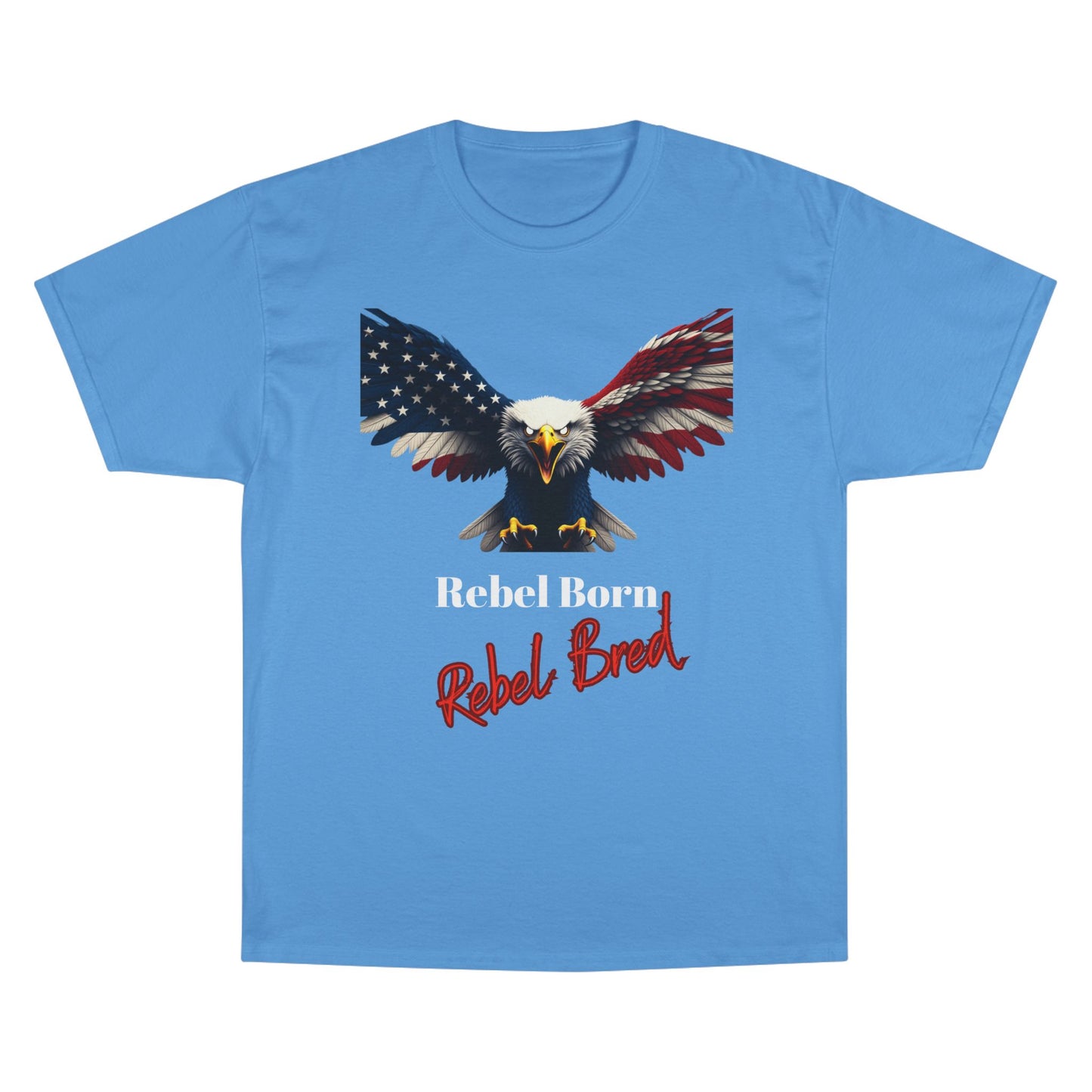 Rebel Born Rebel Bred Patriotic Eagle on a Champion T-shirt