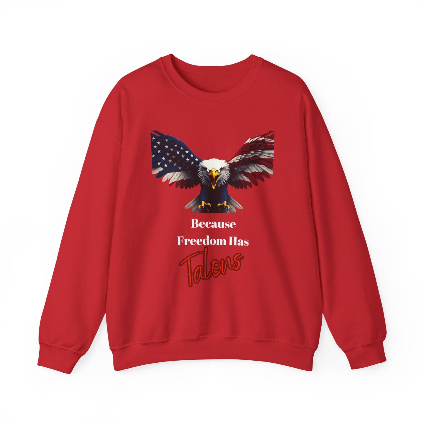 Because Freedom Has Talons Patriotic Eagle text on a Crewneck Sweatshirt