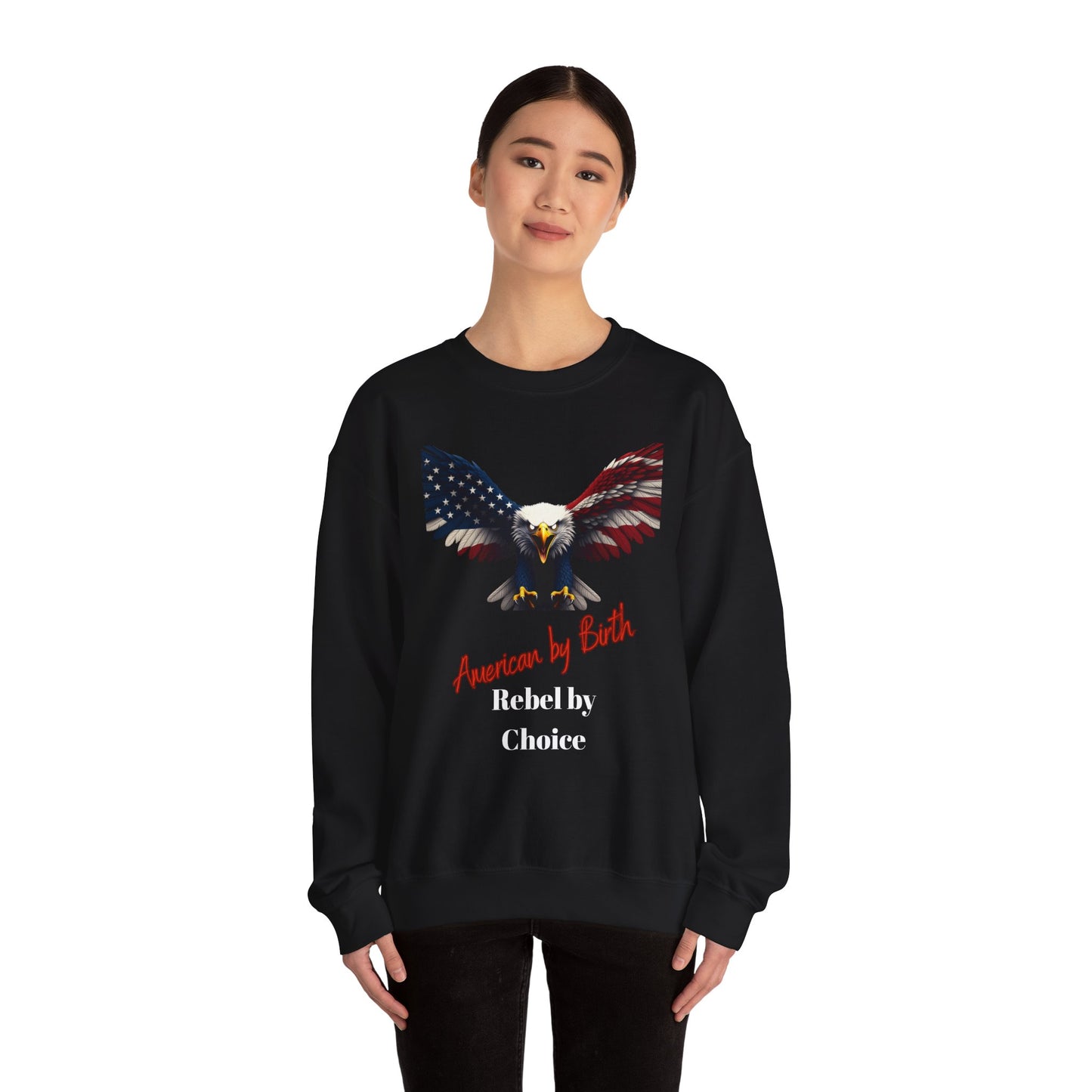 American By Birth Rebel By Choice Patriotic Eagle text on a Crewneck Sweatshirt