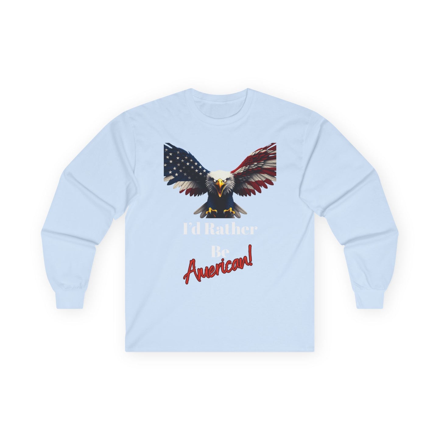 I'd Rather Be American Patriotic Eagle on a long sleeve tee