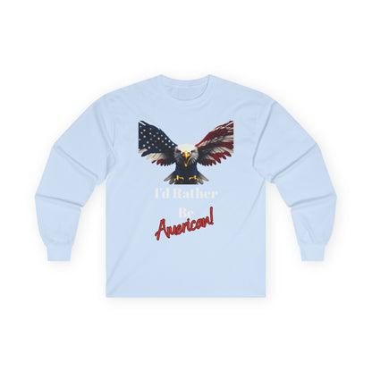 I'd Rather Be American Patriotic Eagle on a long sleeve tee